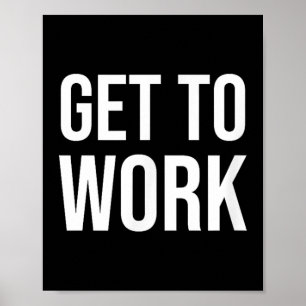 Ga aan het werk Motivatie Quote - Heren Uni Volwas Poster
