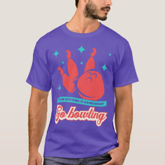 Ga bowling grappig bowling Gezegde T-shirt