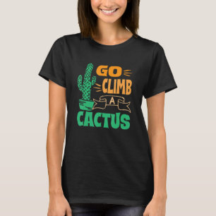 Ga een cactus woestijn Plant sappige cactus beklim T-shirt
