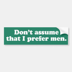 Ga er niet vanuit dat ik mannen prefereer bumpersticker