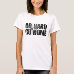 Ga hard of ga naar Home T-Shirt