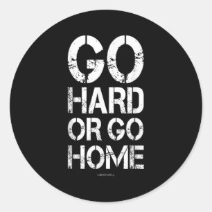 Ga hard of ga naar huis - Gym Motivatie T-Shirten Ronde Sticker