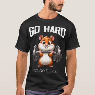 Ga hard of ga naar huis Hamster Gewichtheffen Fitn T-shirt