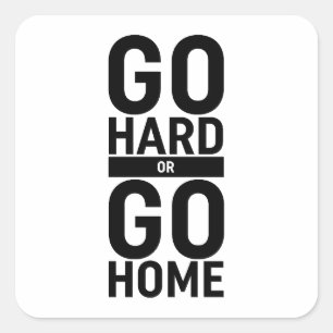 Ga hard of ga naar huis vierkante sticker
