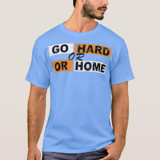 Ga Harde of ga de Motivatie van het Huis met succe T-shirt