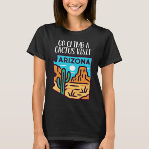 Ga Klimmen Op Een Cactus Bezoek Arizona Amerika Tu T-shirt