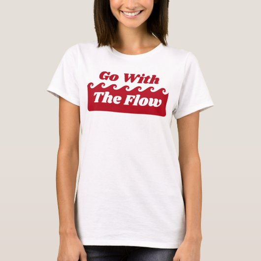 Ga met de flow menstruatie rode golf slogan t-shirt (Voorkant)