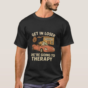 Ga naar binnen, Verliezer We gaan naar Therapie Me T-shirt