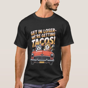 Ga naar binnen, Verliezer We krijgen Tacos Kat Ont T-shirt