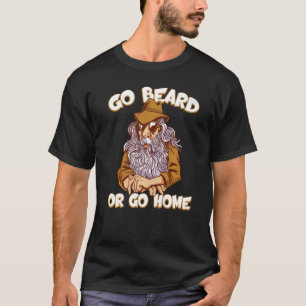 Ga naar de baard of je kunt naar het thuisfront. t-shirt