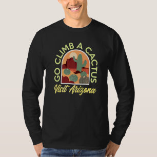 Ga naar het klimmen van een cactus bezoek Arizona T-shirt