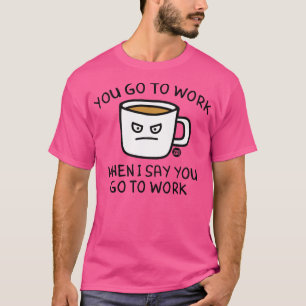 ga naar het werk t-shirt