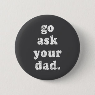 Ga naar je vader grappige vader vaderdag zeggen ci ronde button 5,7 cm