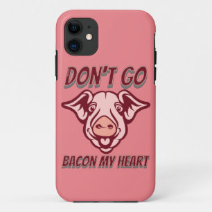 GA NIET BACON MIJN HARTELIJK KWEEKJE VAN HET HARTE iPhone 11 HOESJE