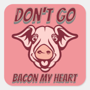 GA NIET BACON MIJN HARTELIJK KWEEKJE VAN HET HARTE VIERKANTE STICKER