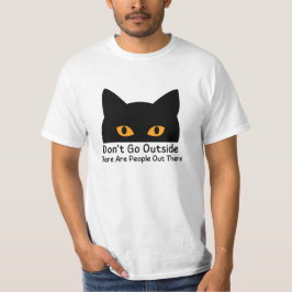 Ga niet naar buiten. Er zijn mensen daarbuiten T-shirt