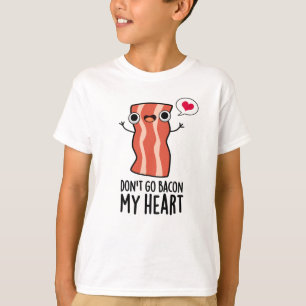 Ga niet terug naar mijn hartklare Bacon Food Pun T-shirt
