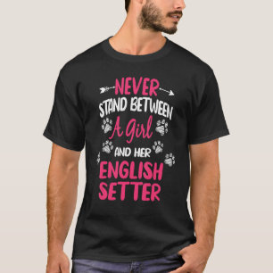 Ga nooit tussen een meisje en haar Engelse setter  T-shirt