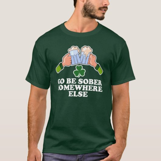 Ga sober zijn ergens anders in St. Patrick's Day T-shirt (Voorkant)