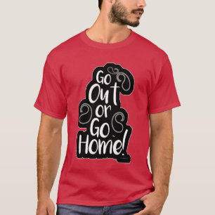 Ga uit of doe een home Funny Adventure Slogan T-shirt