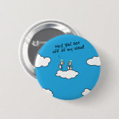 Ga van mijn cloud af ronde button 5,7 cm (Voorkant /achterkant)