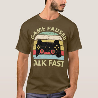 Game Paused Talk Fast Funny Gamer T-shirt