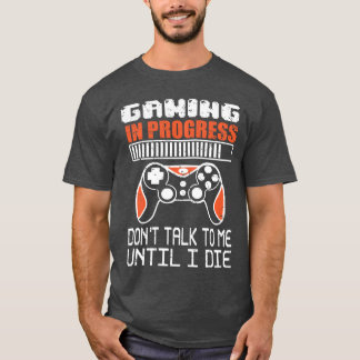 Gamen in uitvoering praat niet tegen me tot ik doo t-shirt