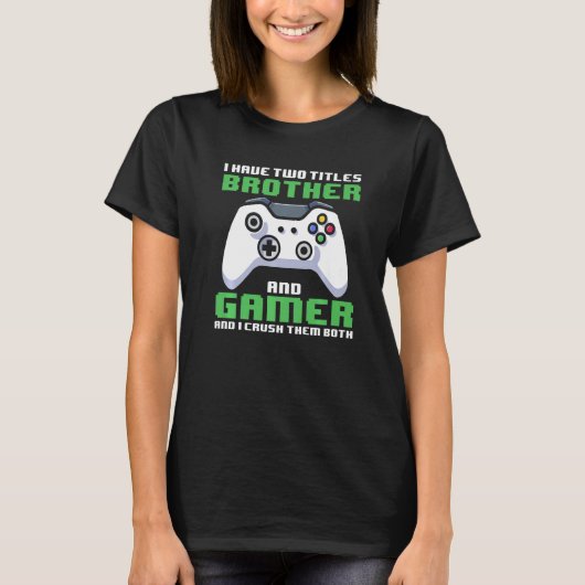 Gamer Brother I Have Two Titles Brother And Gamer T-shirt (Voorkant)