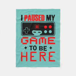 Gamer Gift I Paused My Game To Be Here Fleece Deken