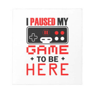 Gamer Gift I Paused My Game To Be Here Notitieblok