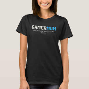 Gamer mam laat me niet pauzeren mijn spel Moeders T-shirt