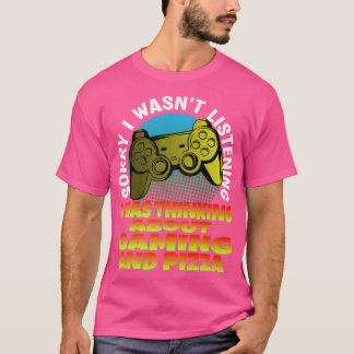 Gamer Sorry, ik luisterde niet naar het idee van g T-shirt