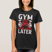 Gaming Gymnast Gym Now Video Gaming Later Gaming T-shirt (Voorkant)
