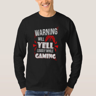 Gaming Warning Will Yell Loudly At Video Games For T-shirt