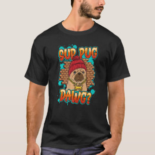 Gangster Gangsta Thug Pug OG Sup Pug Da T-shirt