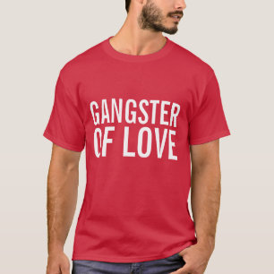 GANGSTER OF LOVE Valenttines' Day T-Shirts