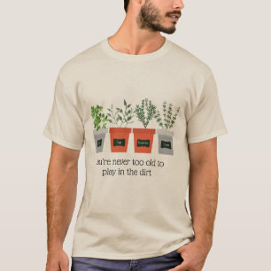 Garden Citaat Nooit oud om in de grond te spelen T-shirt