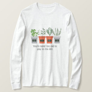 Garden Citaat Nooit oud om in de grond te spelen T-shirt