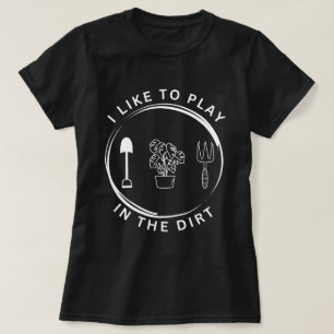 Garden Shirt, ik speel graag in het vuile Shirt, G T-shirt
