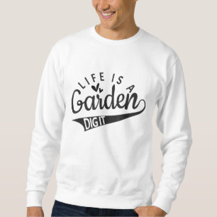 Gardener Farmer Garden lover Life is een tuingraaf Trui