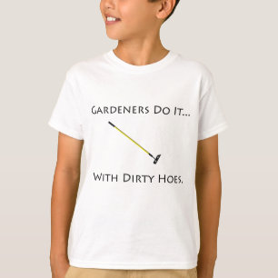 Gardeners doen het... Met vieze hoes. T-shirt