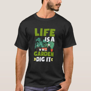 Gardening 4\Leven is Een Tuin Graaf Het Grappig Tu T-shirt