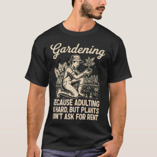 Gardening Because - Funny Gardening For Moms And T-shirt