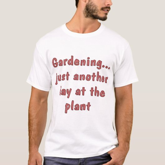 Gardening Funny Sayings over de Humor van Shirten T-shirt (Voorkant)