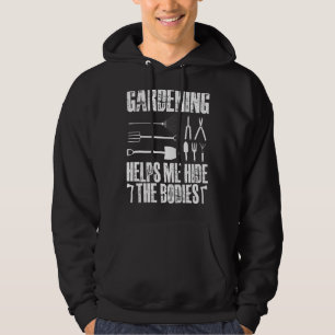 Gardening helpt me de lichamen te verbergen hoodie