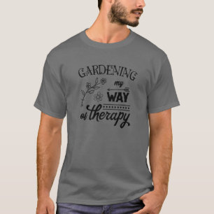Gardening is mijn manier van behandeling van tuint t-shirt