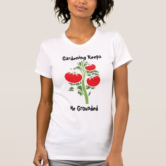 gardening keeps me grounded  t-shirt (Voorkant)