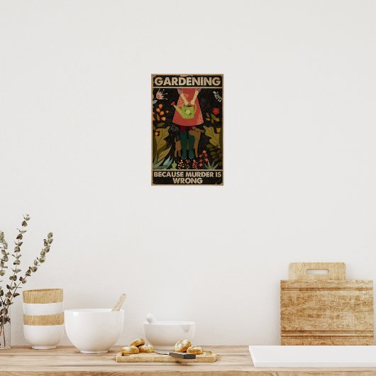 Gardening omdat moord verkeerd is poster (Keuken)