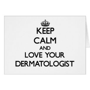 Gardez le calme et aimez votre dermatologue