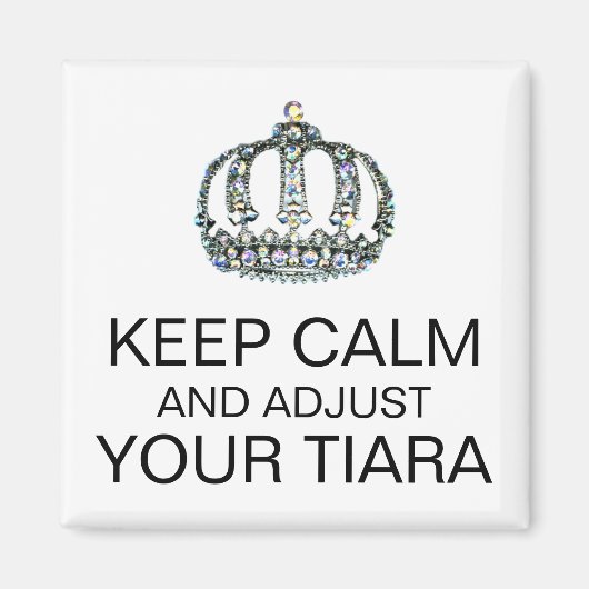 "GARDEZ LE CALME ET AJUSTEZ VOTRE TIARA" MAGNET (Devant)